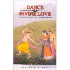 Dance of Divine Love: India's Classic Sacred Love Story: The Rasa Lila of Krishna