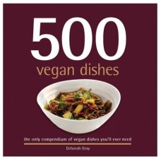 500 Vegan Dishes by Deborah Gray