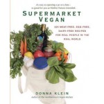 Supermarket Vegan: 225 Meat-Free, Egg-Free, Dairy-Free Recipes for Real People in the Real World
