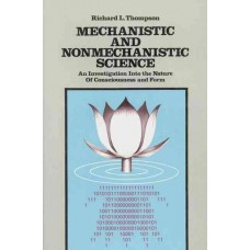 Mechanistic and Nonmechanistic Science: An Investigation Into the Nature of Consciousness and Form