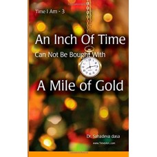 An Inch Of Time Can Not Be Bought With A Mile Of Gold An Inch Of Time Can Not Be Bought With A Mile Of Gold